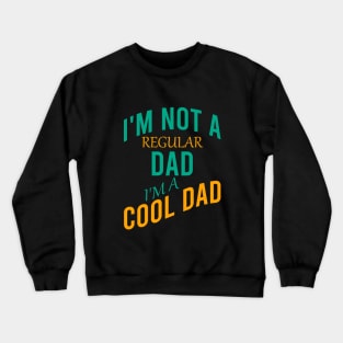 I'm not a regular dad I'm a cool dad Crewneck Sweatshirt